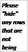 Text Box: Please "hide" any rows that are not being used. 